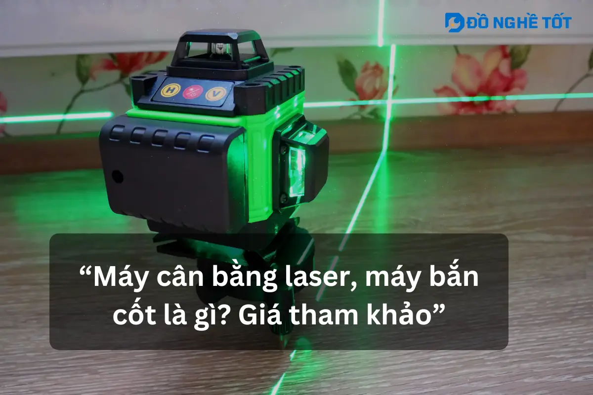 Máy cân bằng laser, máy bắn cốt là gì